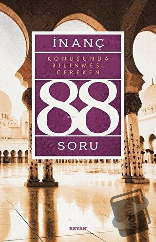 İnanç Konusunda Bilinmesi Gereken 88 Soru - Kolektif - Beyan Yayınları