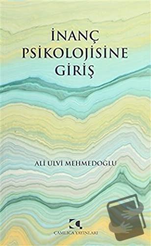 İnanç Psikolojisine Giriş - Ali Ulvi Mehmedoğlu - Çamlıca Yayınları - 