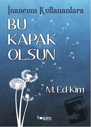 İnancımı Kullananlara Bu Kapak Olsun - M.Ed.Kim - Togan Yayıncılık - F