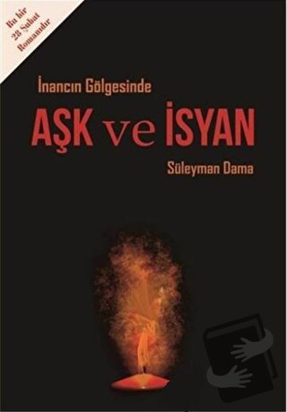 İnancın Gölgesinde Aşk ve İsyan - Süleyman Dama - IQ Kültür Sanat Yayı