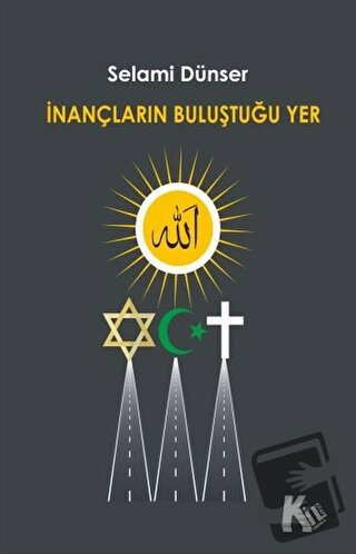 İnançların Buluştuğu Yer - Selami Dünser - Kil Yayınları - Fiyatı - Yo