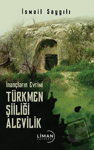 İnançların Evrimi Türkmen Şiiliği Alevilik - İsmail Saygılı - Liman Ya