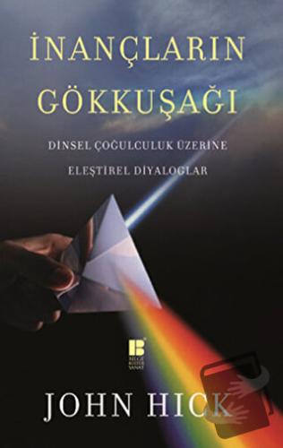 İnançların Gökkuşağı - John Hick - Bilge Kültür Sanat - Fiyatı - Yorum