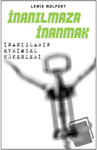 İnanılmaza İnanmak - İnanışların Evrimsel Kökenleri - Lewis Wolpert - 