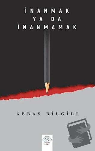 İnanmak Ya Da İnanmamak - Abbas Bilgili - Post Yayınevi - Fiyatı - Yor