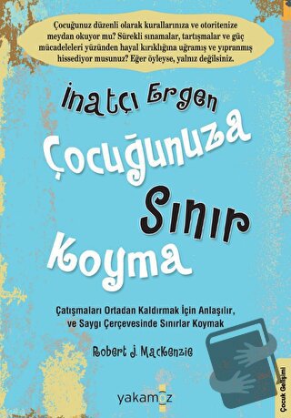 İnatçı Ergen Çocuğunuza Sınır Koyma - Robert J. Mackenzie - Yakamoz Ya