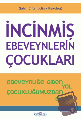 İncinmiş Ebeveynlerin Çocukları - Şahin Çiftçi - Psikonet Yayınları - 