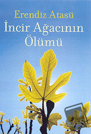 İncir Ağacının Ölümü - Erendiz Atasü - Everest Yayınları - Fiyatı - Yo