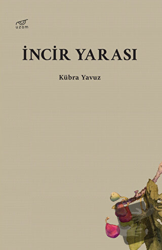 İncir Yarası - Kübra Yavuz - Uzam Yayınları - Fiyatı - Yorumları - Sat