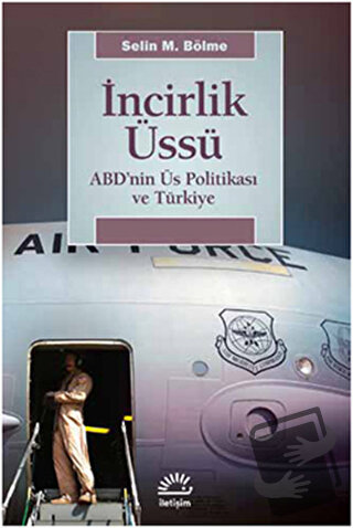 İncirlik Üssü - Selin M. Bölme - İletişim Yayınevi - Fiyatı - Yorumlar