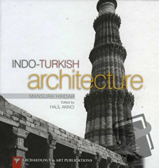 Indo-Turkish Architecture (Ciltli) - Mansura Haidar - Arkeoloji ve San