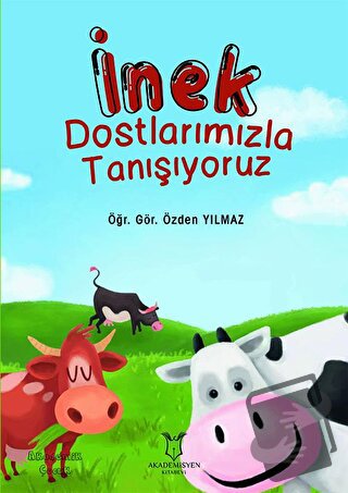 İnek Dostlarımızla Tanışıyoruz - Özden Yılmaz - Akademisyen Kitabevi -