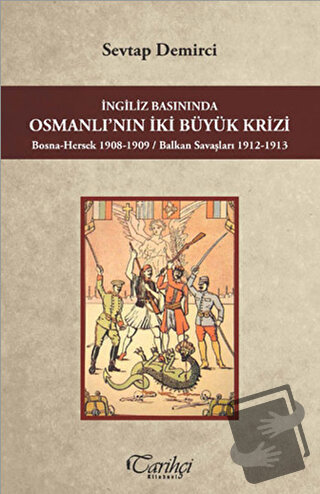 İngiliz Basınında Osmanlı'nın İki Büyük Krizi - Sevtap Demirci - Tarih