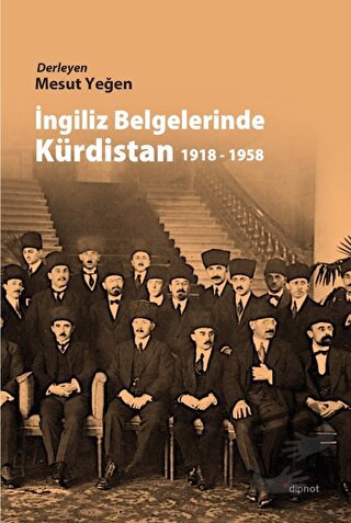 İngiliz Belgelerinde Kürdistan 1918 - 1958 - Derleme - Dipnot Yayınlar