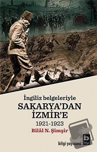 İngiliz Belgeleriyle Sakarya'dan İzmir'e - Bilal N. Şimşir - Bilgi Yay