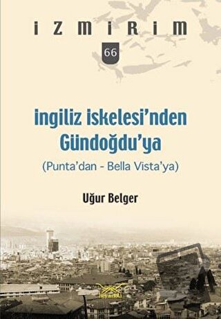 İngiliz İskelesi’nden Gündoğdu’ya - Uğur Belger - Heyamola Yayınları -