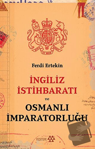 İngiliz İstihbaratı Ve Osmanlı İmparatorluğu - Ferdi Ertekin - Yeditep