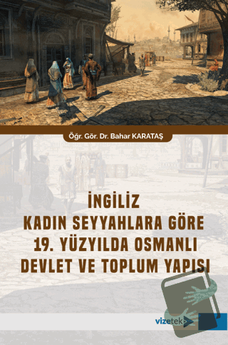 İngiliz Kadın Seyyahlara Göre 19. Yüzyılda Osmanlı Devlet ve Toplum Ya