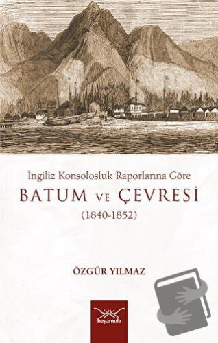 İngiliz Konsolosluk Raporlarına Göre Batum Ve Çevresi (1840-1852) - Öz