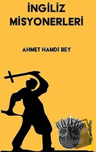 İngiliz Misyonerleri - Ahmet Hamdi Bey - Biyografi Net İletişim ve Yay