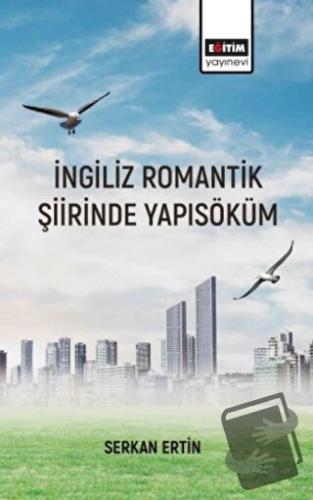 İngiliz Romantik Şiirinde Yapı Söküm - Serkan Ertin - Eğitim Yayınevi 