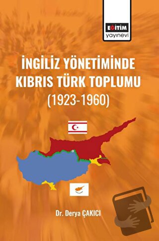 İngiliz Yönetiminde Kıbrıs Türk Toplumu - Derya Çakıcı - Eğitim Yayıne