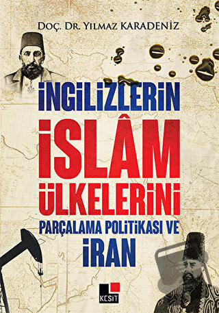 İngilizlerin İslam Ülkelerini Parçalama Politikası ve İran - Yılmaz Ka