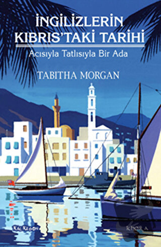 İngilizlerin Kıbrıs'taki Tarihi - Tabitha Morgan - Kalkedon Yayıncılık