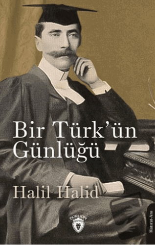 İngiltere’de Bir Türk’ün Günlüğü 1903 - Halil Halid - Dorlion Yayınlar