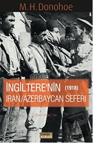 İngitere'nin İran - Azerbaycan Seferi 1918 - M. H. Donohoe - Tarih ve 