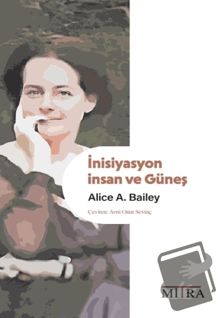 İnisiyasyon: İnsan ve Güneş - Alice A. Bailey - Mitra Yayınları - Fiya