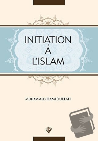 Initiation A L'Islam - Muhammed Hamidullah - Türkiye Diyanet Vakfı Yay