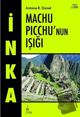 İnka Machu Picchu’nun Işığı 3. Kitap - Antoine B. Daniel - Galata Yayı