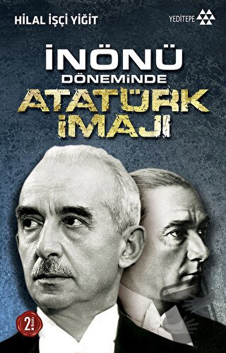 İnönü Döneminde Atatürk İmajı - Hilal İşçi Yiğit - Yeditepe Yayınevi -