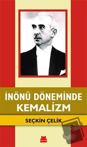 İnönü Döneminde Kemalizm - Seçkin Çelik - Kırmızı Kedi Yayınevi - Fiya