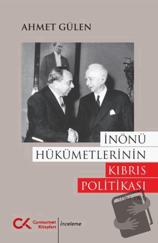 İnönü Hükümetlerinin Kıbrıs Politikası (1961 - 1965) - Ahmet Gülen - C