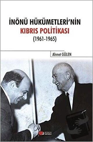 İnönü Hükümetlerinin Kıbrıs Politikası - Ahmet Gülen - Berikan Yayınev