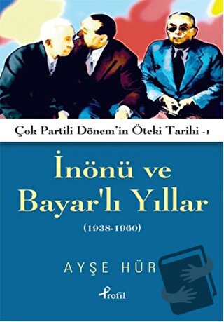 İnönü ve Bayarlı Yıllar (1938-1960) - Ayşe Hür - Profil Kitap - Fiyatı