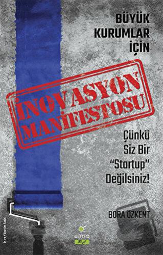 İnovasyon Manifestosu - Büyük Kurumlar İçin - Bora Özkent - ELMA Yayın