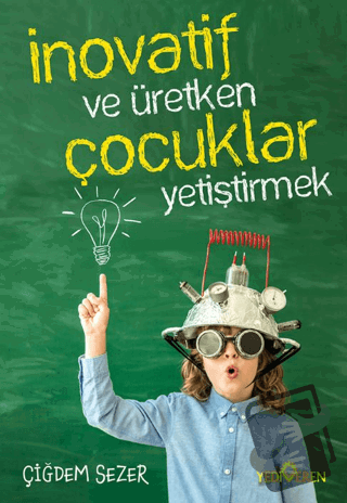 İnovatif ve Üretken Çocuklar Yetiştirmek - Çiğdem Sezer - Yediveren Ya