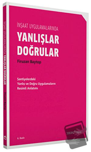 İnşaat Uygulamalarında Yanlışlar Doğrular - Firuzan Baytop - YEM Yayın