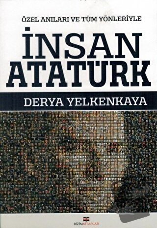 İnsan Atatürk - Derya Yelkenkaya - Bizim Kitaplar Yayınevi - Fiyatı - 