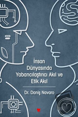 İnsan Dünyasında Yabancılaştırıcı Akıl ve Etik Akıl - Daniş Navaro - S