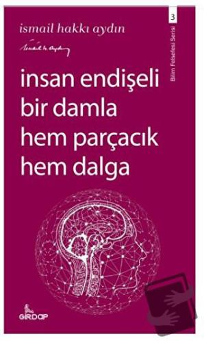 İnsan Endişeli Bir Damla Hem Parçacık Hem Dalga - İsmail Hakkı Aydın -