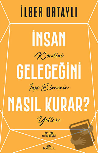 İnsan Geleceğini Nasıl Kurar? - İlber Ortaylı - Kronik Kitap - Fiyatı 