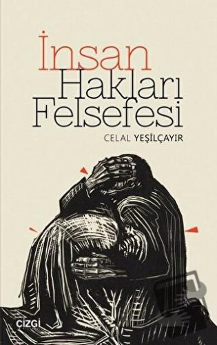 İnsan Hakları Felsefesi - Celal Yeşilçayır - Çizgi Kitabevi Yayınları 