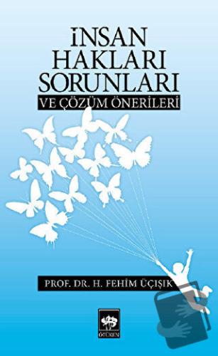 İnsan Hakları Sorunları ve Çözüm Önerileri - H. Fehim Üçışık - Ötüken 