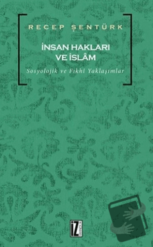 İnsan Hakları ve İslam - Recep Şentürk - İz Yayıncılık - Fiyatı - Yoru