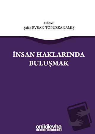 İnsan Haklarında Buluşmak - Şafak Evran Topuzkanamış - On İki Levha Ya