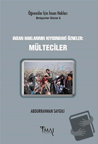 İnsan Haklarının Kıyısındaki Özneler: Mülteciler - Abdurrahman Saygılı